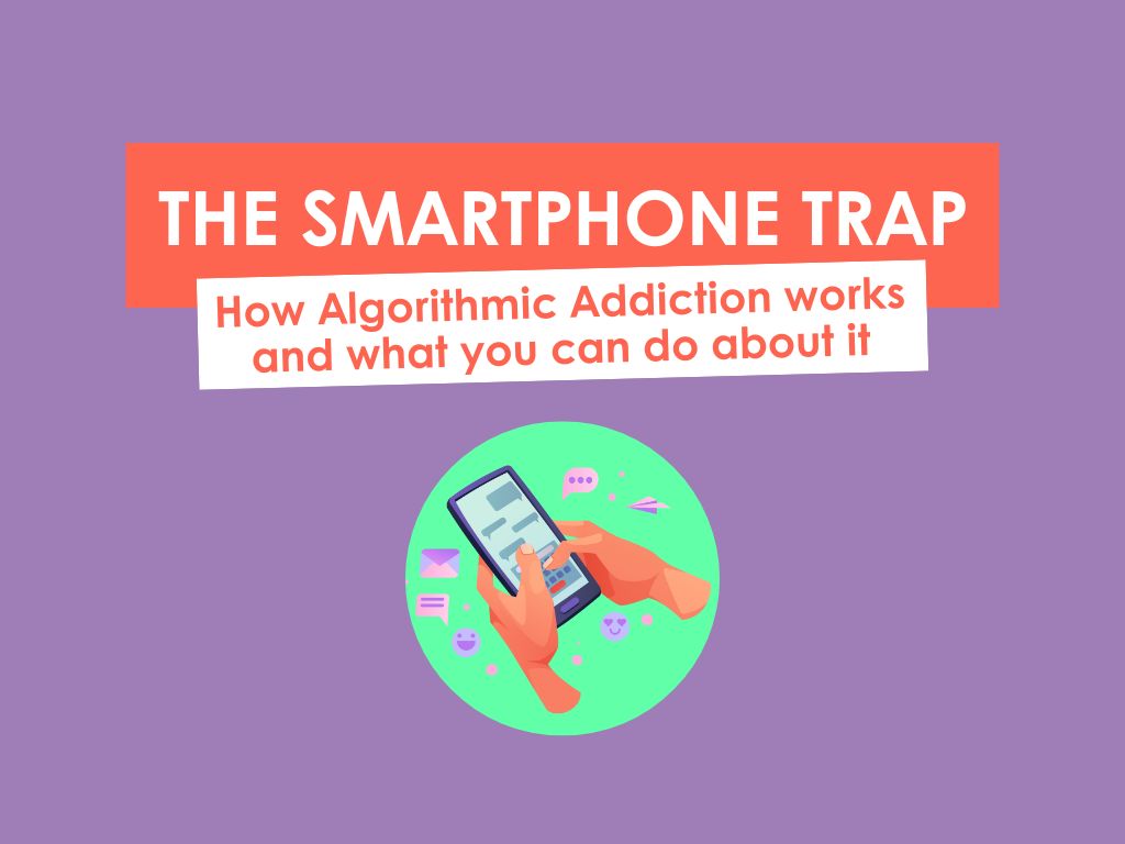 Purple graphic featuring the words 'The Smartphone Trap: How Algorithmic Addiction Words and What You Can Do About It' above a graphic of two hands holding a smartphone surrounded by speech bubbles and email symbols